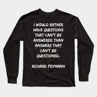 Richard Feynman Quote I'd RAther Have Questions That Can't Be Answered Long Sleeve T-Shirt